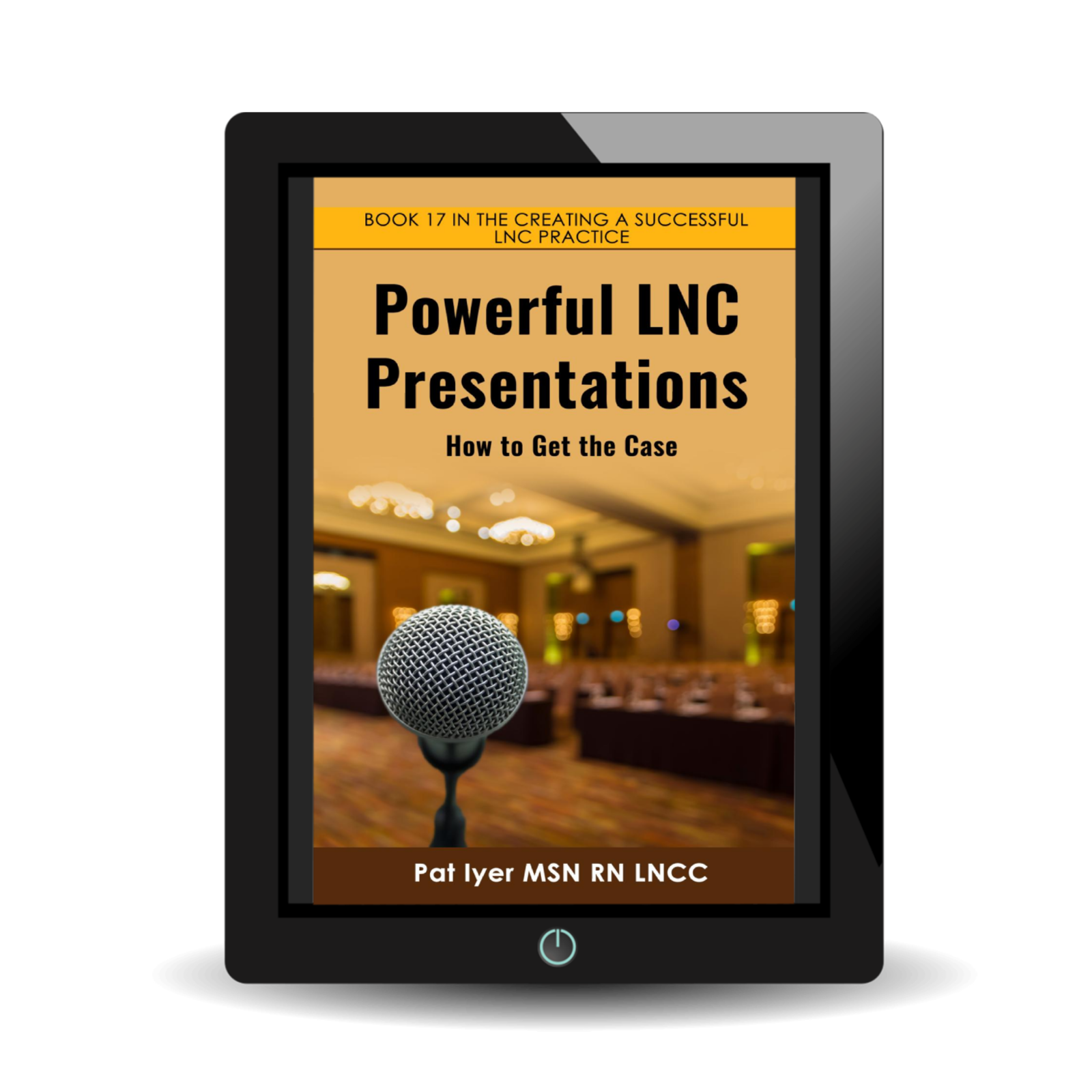 Powerful LNC Presentations: How to Get the Case Pat Iyer